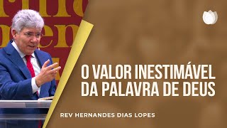 O valor inestimável da Palavra de Deus  Rev Hernandes Dias Lopes [upl. by Jaddan]