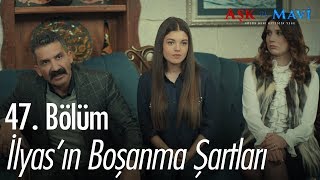 İlyasın boşanma şartları  Aşk ve Mavi 47 Bölüm [upl. by Gabriell248]