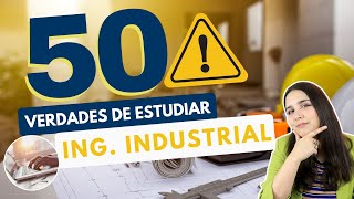 ESTUDIAR INGENIERÍA INDUSTRIAL 50 VERDADES SOBRE ESTUDIAR INGENIERÍA INDUSTRIAL 👷🏻‍♀👷🏻‍♂⚠️ [upl. by Silyhp902]