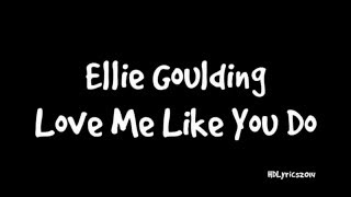 Ellie Goulding  Love Me Like You Do Lyrics [upl. by Pallua]