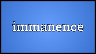 Immanence Meaning [upl. by Arabella56]