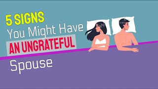 5 Subtle Signs You Might Have An Ungrateful Spouse [upl. by Publias]