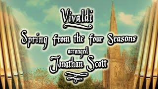 VIVALDI  SPRING  THE FOUR SEASONS  Arranged for Organ by Jonathan Scott [upl. by Atiuqnahs977]