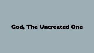 God The Uncreated One [upl. by Luas]