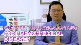 WHAT ARE THE SURGICAL OPTIONS FOR HAEMORRHOIDAL DISEASE  DR MARK WONG [upl. by Cochrane]